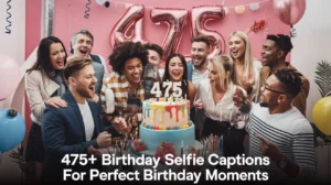 Birthday Selfie Captions for Perfect Birthday Moments