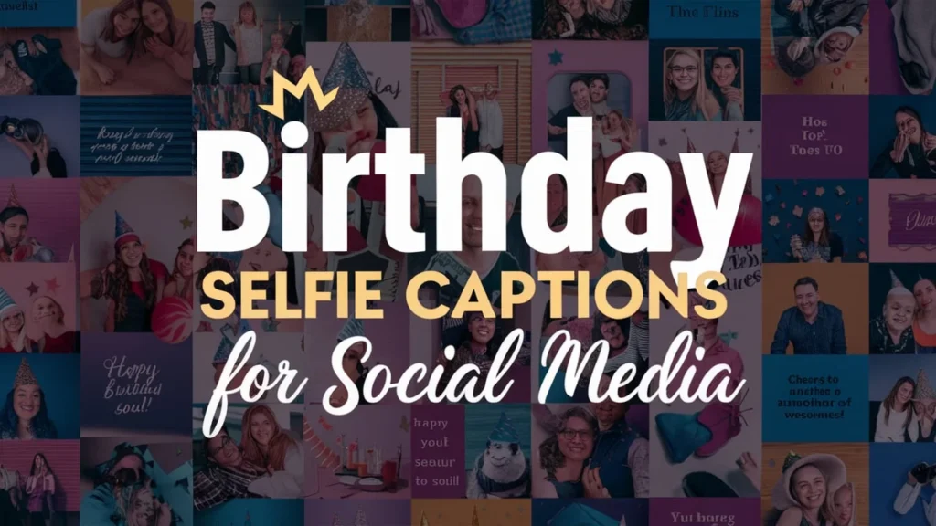 Birthday Selfie Captions for Social Media