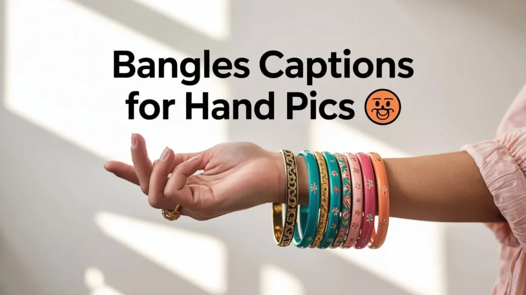 Bangles Captions for Hand Pics