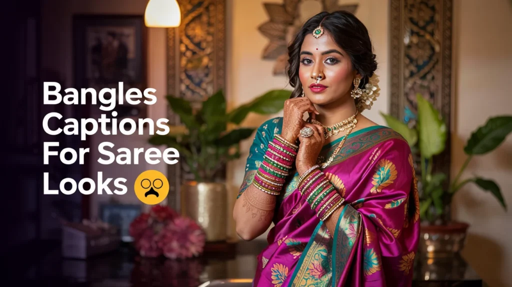 Bangles Captions for Saree Looks