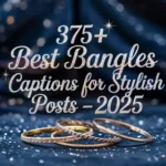 Best Bangles Captions for Stylish Posts