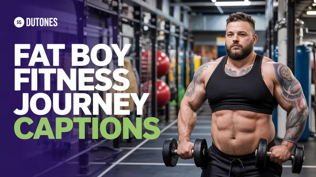 Fat Boy Fitness Journey Captions