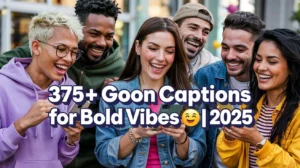 Goon Captions for Bold Vibes