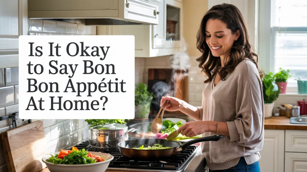 Is It Okay to Say Bon Appétit at Home?