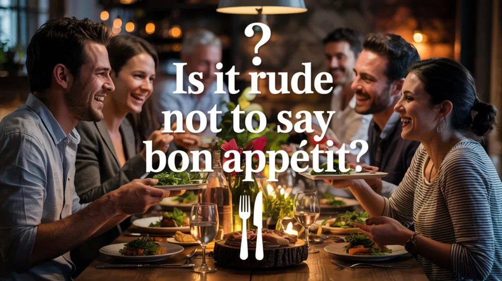 Is It Rude Not to Say Bon Appétit?