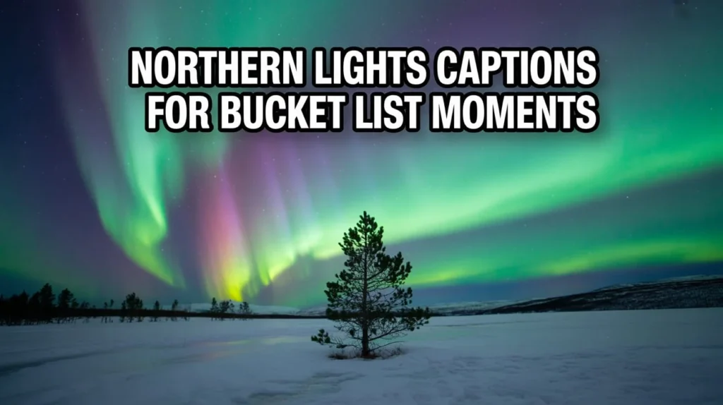 Northern Lights Captions For Bucket List Moments