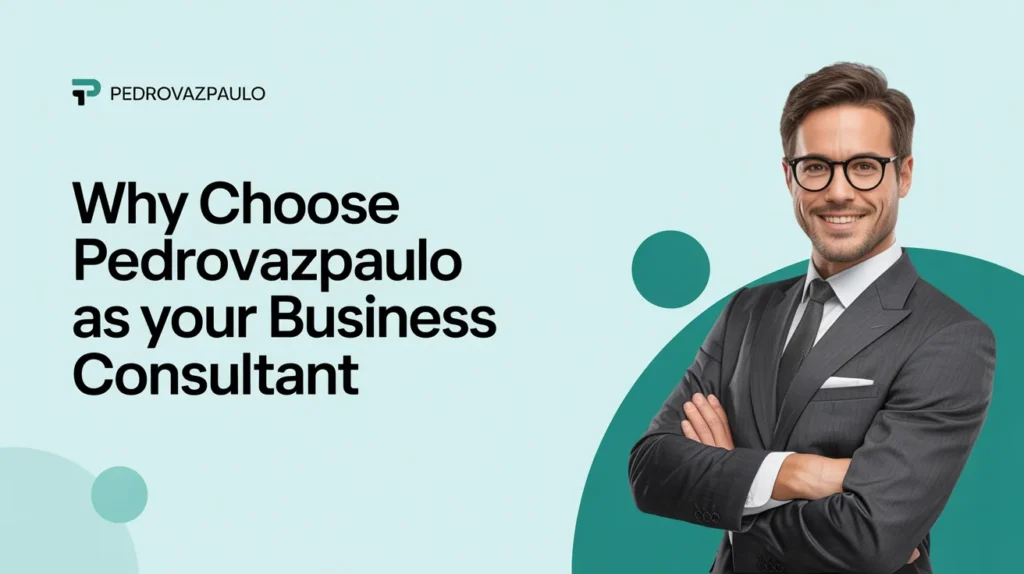 Why Choose Pedrovazpaulo as Your Business Consultant?