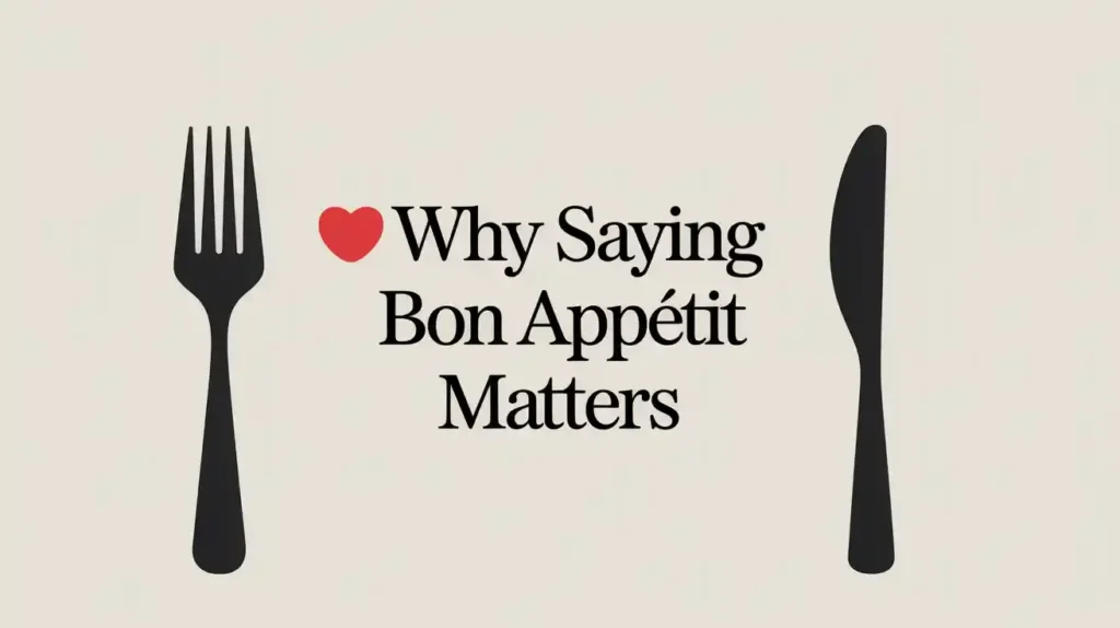 Why Saying Bon Appétit Matters