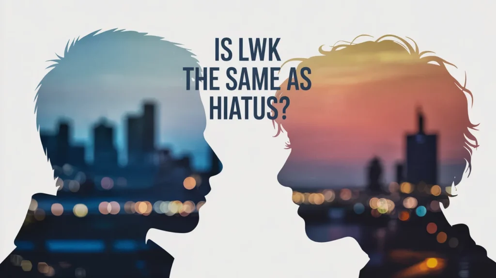 Is LWK the Same as Hiatus?
